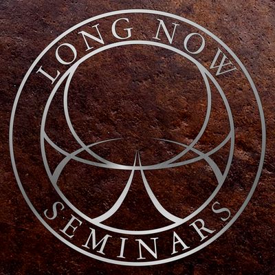 Long Now: Seminars About Long-term Thinking