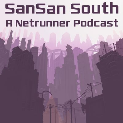 SanSan South - A Netrunner Podcast