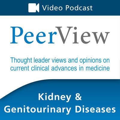 PeerView Kidney & Genitourinary Diseases CME/CNE/CPE Video Podcast