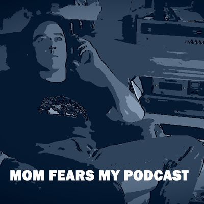 Mom Fears My Podcast