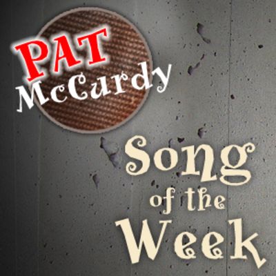 Pat McCurdy's Song of the Week
