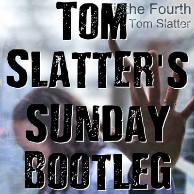 Tom Slatter's Sunday Bootleg