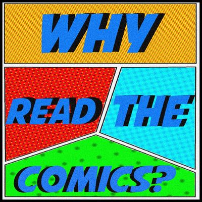 Why Read The Comics?
