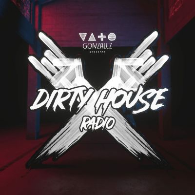 Vato Gonzalez presents Dirty House Radio