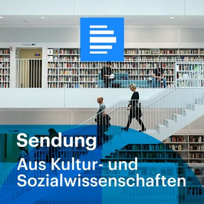 Aus Kultur- und Sozialwissenschaften - Sendung - Deutschlandfunk