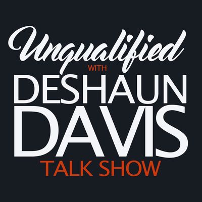 UNQUALIFIED with DeSHAUN DAVIS