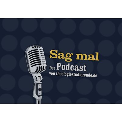 Sag mal – Der Podcast von theologiestudierende.de