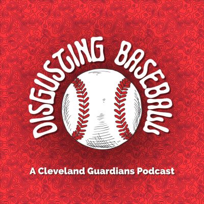 Disgusting Baseball, a Cleveland Guardians Podcast