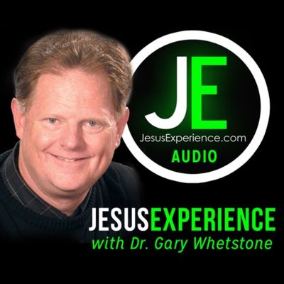 Jesus Experience with Dr. Gary Whetstone