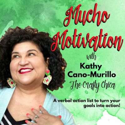 Mucho Motivation with Kathy Cano-Murillo, The Crafty Chica