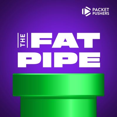 The Fat Pipe - All of the Packet Pushers Podcasts