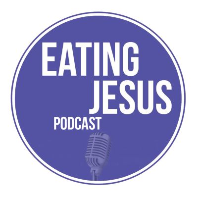 Eating Jesus Podcast - Eating Jesus Podcast
