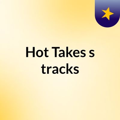 Hot Takes's tracks