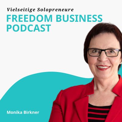 Der Freedom Business Podcast für Solo-Unternehmer von und mit Monika Birkner