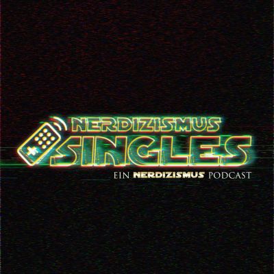 Nerdizismus Singles | Der Solo Podcast