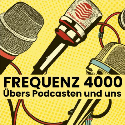 Frequenz 4000 | Übers Podcasten und uns