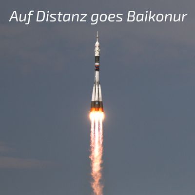 Auf Distanz goes Baikonur