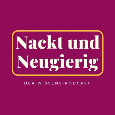 Nackt und Neugierig: Der Wissenspodcast