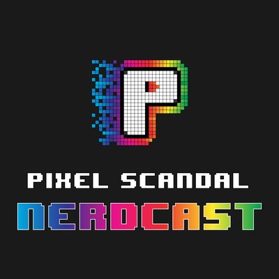 Pixel Scandal Nerdcast