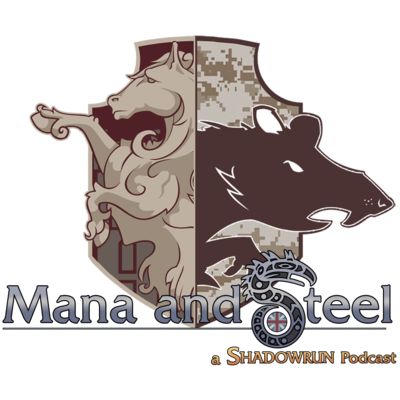 Mana & Steel: A Shadowrun Podcast