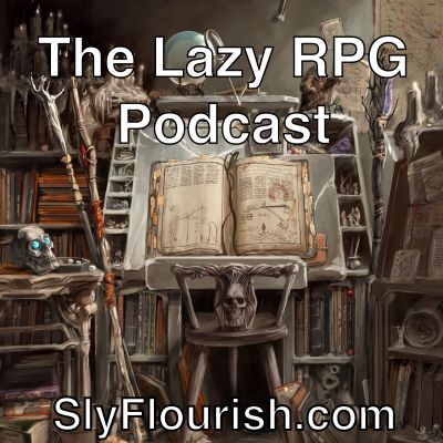 The Lazy RPG Podcast - D&D and RPG News and GM Prep from Sly Flourish