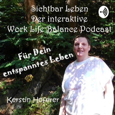 Sichtbar Leben - Der Work Life Balance Podcast für dein entspanntes Leben