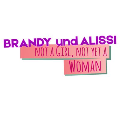 Brandy und Alissi 'Not a girl, not yet a woman'