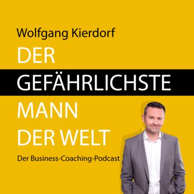 Der gefährlichste Mann der Welt - Der Business-Coaching-Podcast