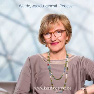 Werde, was du kannst! Der Podcast für Startups & Seniorpreneure von Dr. Kerstin Gernig
