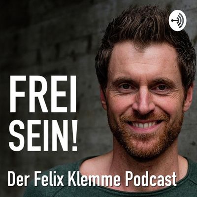 Frei Sein! der Felix Klemme Podcast