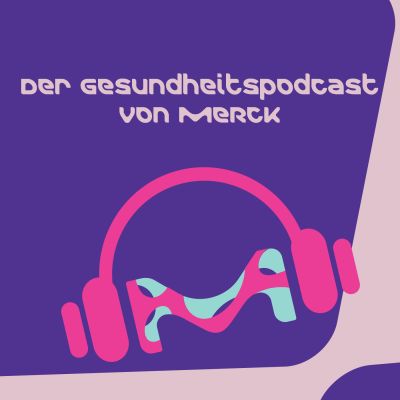 Der Gesundheitspodcast von Merck