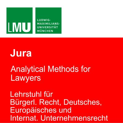 LMU Analytical Methods for Lawyers - Lehrstuhl für Bürgerliches Recht, Deutsches, Europ. und Int. Unternehmensrecht 
