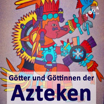 Azteken Göttinnen und Götter