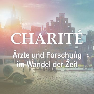 Charité - Ärzte und Forschung im Wandel der Zeit - Der UFA-Podcast zur Serie