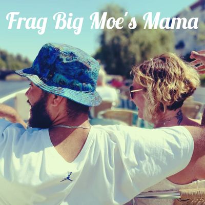 Frag Big Moe's Mama