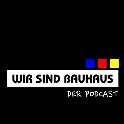 Wir sind Bauhaus - Der Podcast