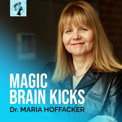 MAGIC BRAIN KICKS by Dr. Maria Hoffacker