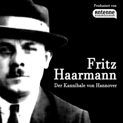 Fritz Haarmann – Der Kannibale von Hannover