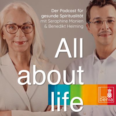All about life – Der Podcast für gesunde Spiritualität mit Seraphine Monien & Benedikt Heiming