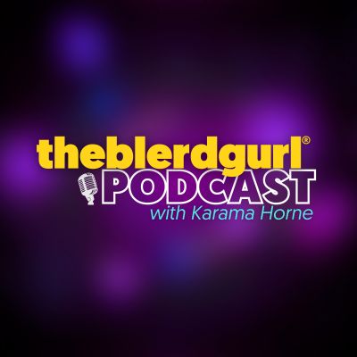 theblerdgurl Podcast with Karama Horne