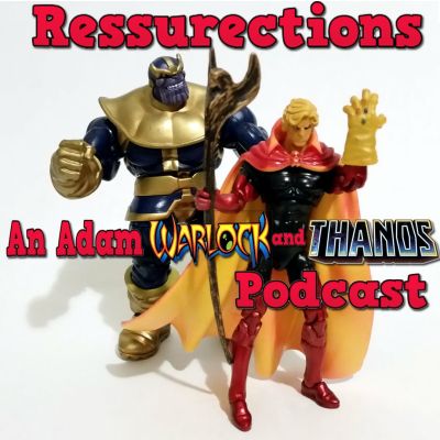 Resurrections- An Adam Warlock and Thanos Podcast