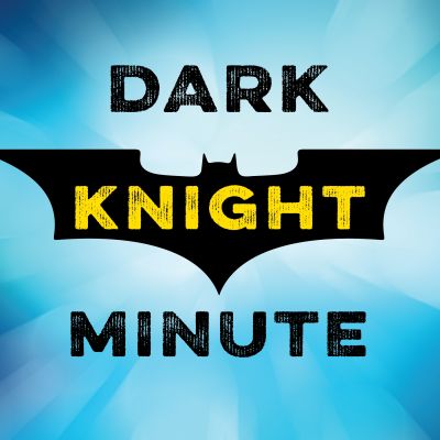 Dark Knight Minute