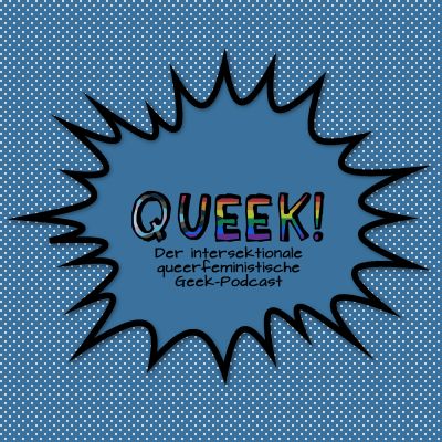 Queek! - der intersektionale queerfeministische Geek-Podcast