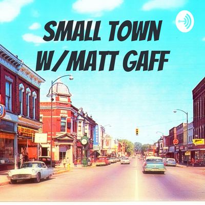 Small Town W/Matt Gaff