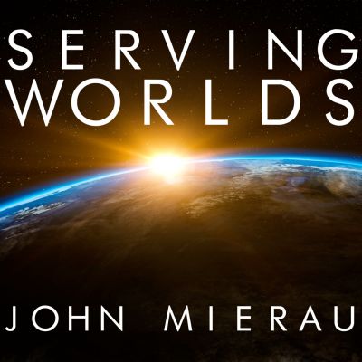 John Mierau's Serving Worlds