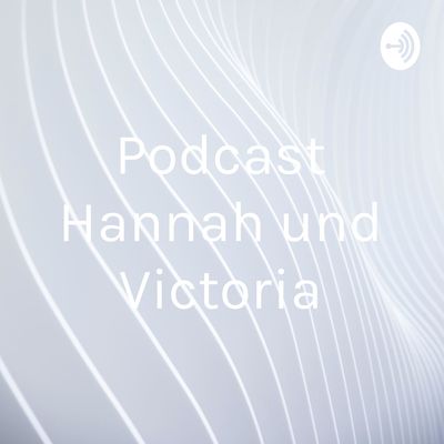 Podcast Hannah und Victoria