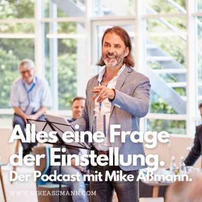 Alles eine Frage der Einstellung - Der Podcast mit Mike Aßmann