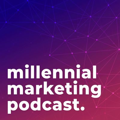 Millennial Marketing Podcast