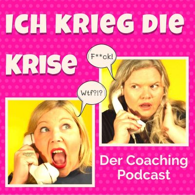 Ich krieg die Krise - Der Coaching Podcast