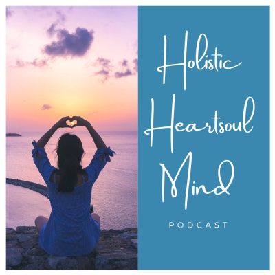 Holistic Heartsoul Mind - Der Podcast für dein erfülltes Leben